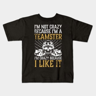 I'M Not Crazy Because I'M A Teamster Kids T-Shirt